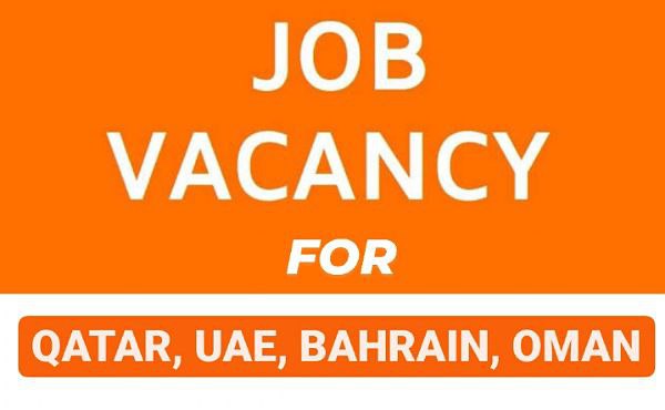 VACANCY FOR QATAR/UAE/BAHRAIN/OMAN