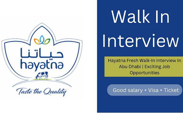 Hayatna Fresh Walk-In Interview In Abu Dhabi | Exciting Job Opportunities