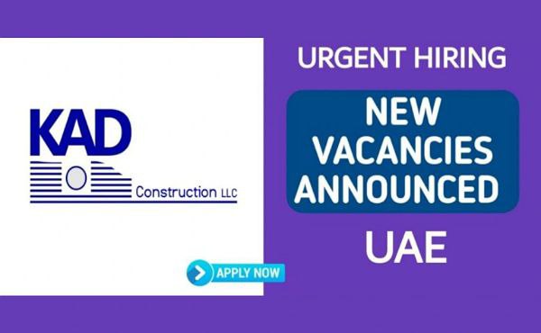 KAD CONSTRUCTION HIRING STAFFS FOR NEW PROJECT IN UAE