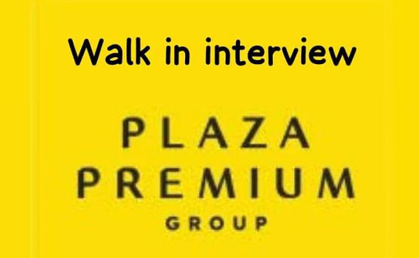 WALK IN INTERVIEW PLAZA PREMIUM GROUP